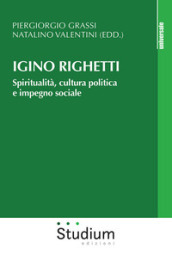 Igino Righetti. Spiritualità, cultura politica e impegno sociale