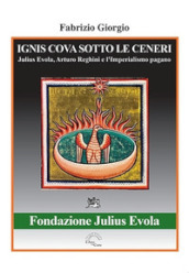 Ignis cova sotto le ceneri. Julius Evola, Arturo Reghini e l imperialismo pagano