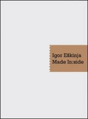 Igor Eskinja. Made in:side. Catalogo della mostra. Ediz. multilingue