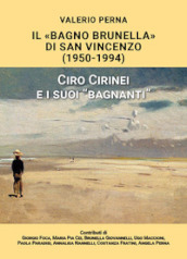 «Il Bagno Brunella» di San Vincenzo. 1950-1994. Ciro Cirinei e i suoi «bagnanti»
