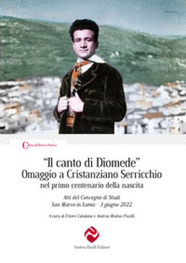«Il canto di Diomede». Omaggio a Cristanziano Serricchio nel primo centenario della nascita. Atti del Convegno di Studi (San Marco in Lamis, 3 giugno 2022)
