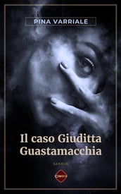 Il caso Giuditta Guastamacchia