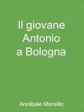 Il giovane Antonio a Bologna