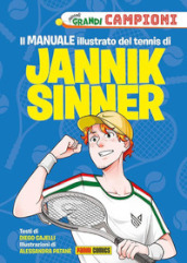 Il Il manuale illustrato del tennis di Jannik Sinner. Piccoli grandi campioni. Ediz. a colori