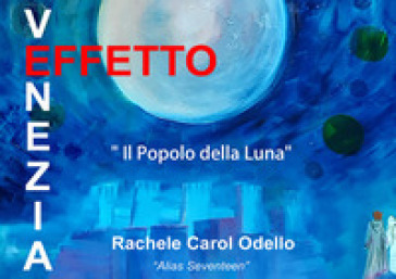 «Il popolo della luna». Mostra d'arte personale di Rachele Carol Odello «alias Seventeen»