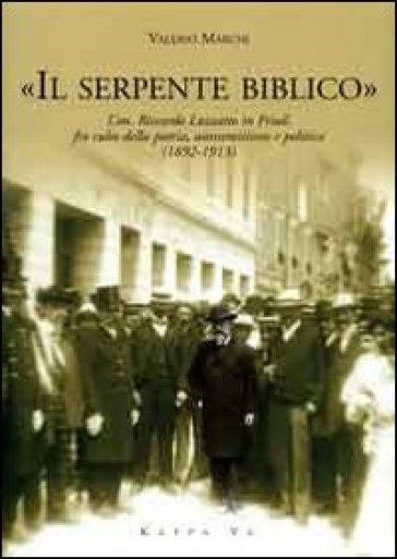 «Il serpente biblico». L'on. Riccardo Luzzatto in Friuli fra culto della patria, antisemitismo e politica (1892-1913)
