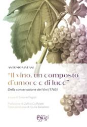 «Il vino, un composto d umore e di luce». Della conservazione dei vini (1765)