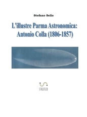 L Illustre Parma Astronomica: Antonio Colla (1806-1857)