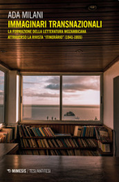 Immaginari transnazionali. La formazione della letteratura mozambicana attraverso la rivista «Itinerario» (1941-1955)