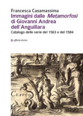 Immagini dalle «Metamorfosi» di Giovanni Andrea dell Anguillara. Catalogo delle serie del 1563 e del 1584