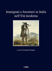 Immigrati e forestieri in Italia nell età moderna