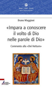 Impara a conoscere il volto di Dio nelle parole di Dio. Commento alla «Dei verbum»