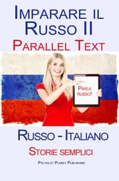 Imparare Russo II - Parallel Text - Storie semplici (Russo - Italiano)