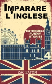 Imparare l inglese: Extremely Funny Stories (Story 4)