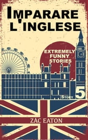 Imparare l inglese: Extremely Funny Stories (Story 5)