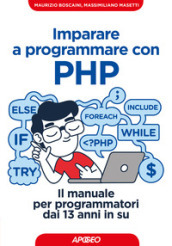 Imparare a programmare con PHP. Il manuale per programmatori dai 13 anni in su