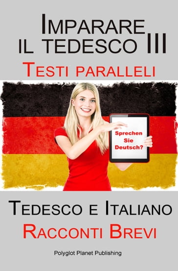 Imparare il tedesco III con Testi paralleli - Racconti Brevi III (Tedesco e Italiano)