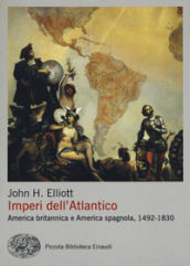 Imperi dell Atlantico. America britannica e America spagnola, 1492-1830
