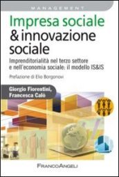 Impresa sociale & innovazione sociale. Imprenditorialità nel terzo settore e nell economia sociale: il modello IS&IS