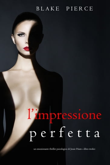 L'Impressione Perfetta (Un emozionante thriller psicologico di Jessie HuntLibro Tredici)