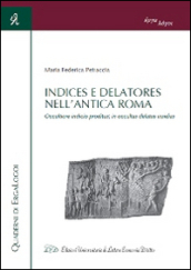 Indices e Delatores nell antica Roma. Occultiore indicio proditus, in occultas delatus insidias