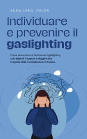 Individuare e prevenire il gaslighting Come smascherare facilmente il gaslighting sulla base di 11 segnali e sfuggire alla trappola della manipolazione in 5 passi.