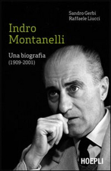 Indro Montanelli. Una biografia (1909-2001)