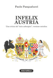 Infelix Austria. Una critica del «mito asburgico», versione cattolica