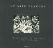 Infinite tenebre. Franco Venanti interpreta l Inferno di Dante. Ediz. illustrata