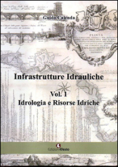 Infrastrutture idrauliche. 1: Idrologia e risorse idriche