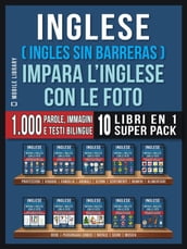 Inglese ( Ingles Sin Barreras ) Impara L Inglese Con Le Foto (Super Pack 10 libri in 1)