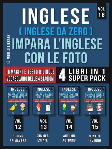 Inglese ( Inglese da Zero ) Impara L'Inglese Con Le Foto (Vol 16) Super Pack 4 Libri in 1