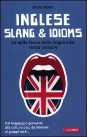 Inglese slang & idioms. Le mille facce della lingua viva senza censure