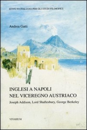 Inglesi a Napoli nel viceregno austriaco. Joseph Addison, Lord Shaftesbury, George Berkeley