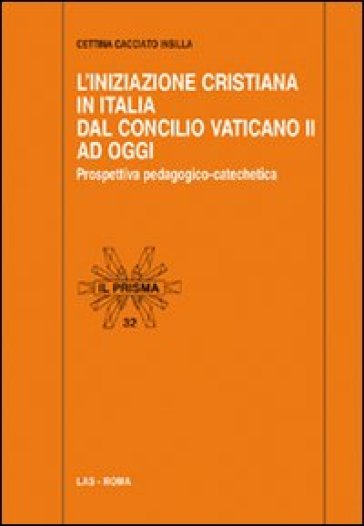 Iniziazione cristiana in Italia dal Concilio Vaticano II ad oggi. Prospettiva pedagogico-catechetica (L')