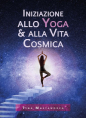 Iniziazione allo yoga & alla vita cosmica