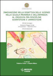 Innovazione nella didattica delle scienze nella scuola primaria e dell infanzia. Al crocevia fra discipline scientifiche e umanistiche