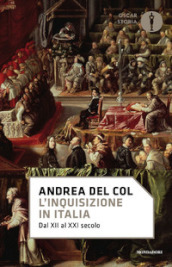 L Inquisizione in Italia. Dal XII al XXI secolo