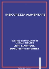 Insicurezza Alimentare: Elenco Letterario in Lingua Inglese: Libri & Articoli, Documenti Internet