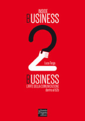 Inside Business 2 Business. L arte della comunicazione dentro al b2b