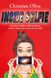 Inside selfie. L esterno è il riflesso del tuo interno: cambia l interno per creare la tua realtà