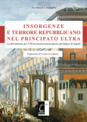 Insorgenze e terrore repubblicano nel principato Ultra. La Rivoluzione del 1799 in una provincia interna del Regno di Napoli