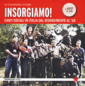 Insorgiamo! Canti sociali in Italia dal Risorgimento al  68. Con CD-Audio