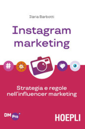 Instagram marketing. Strategia e regole nell influencer marketing