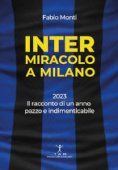 Inter. Miracolo a Milano. 2023, il racconto di un anno pazzo e indimenticabile