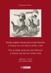 Intercambios musicales entre Espana e Italia en los siglos XVIII y XIX-Gli scambi musicali fra Spagna e Italia nei secoli XVIII e XIX