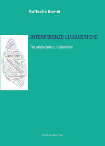Interferenze linguistiche. Tra anglicismi e italianismi. Ediz. italiana e inglese