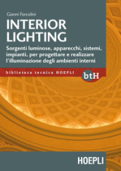 Interior lighting. Sorgenti luminose, apparecchi, sistemi, impianti per progettare e realizzare l illuminazione degli ambienti interni