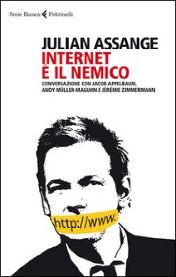Internet è il nemico. Conversazione con Jacob Appelbaum, Andy Muller--Maguhn e Jérémie Zimmermann
