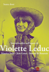Intertestualità nell opera di Violette Leduc. Maurice Sachs, Jean Genet, Simone de Beauvoir. Nuova ediz.